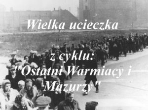 wielka ucieczka ostatni warmiacy i mazurzy warmia mazury tv